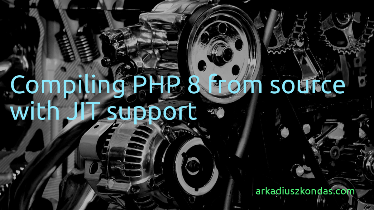 Compiling PHP 8 From Source With JIT Support | Arkadiusz Kondas ...